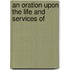 An Oration Upon The Life And Services Of
