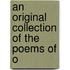 An Original Collection Of The Poems Of O