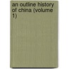 An Outline History Of China (Volume 1) door Gowen