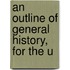 An Outline Of General History, For The U