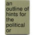 An Outline Of Hints For The Political Or