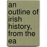 An Outline Of Irish History, From The Ea door Muriel McCarthy