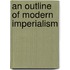 An Outline Of Modern Imperialism