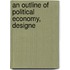 An Outline Of Political Economy, Designe