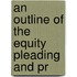 An Outline Of The Equity Pleading And Pr