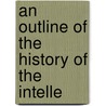 An Outline Of The History Of The Intelle door James Harvey Robinson