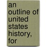 An Outline Of United States History, For door Ralph Henry Gabriel