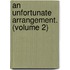 An Unfortunate Arrangement. (Volume 2)