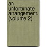 An Unfortunate Arrangement. (Volume 2) by John Hill