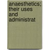 Anaesthetics; Their Uses And Administrat door Dudley Wilmot Buxton