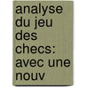 Analyse Du Jeu Des  Checs: Avec Une Nouv door Franois Danican Philidor