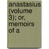 Anastasius (Volume 3); Or, Memoirs Of A