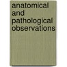 Anatomical And Pathological Observations by John Goodsir
