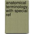Anatomical Terminology, With Special Ref