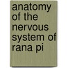 Anatomy Of The Nervous System Of Rana Pi by Jeffries Wyman