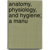 Anatomy, Physiology, And Hygiene; A Manu door Jerome Walker