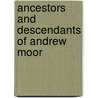 Ancestors And Descendants Of Andrew Moor door John Andrew Moore Passmore