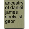 Ancestry Of Daniel James Seely, St. Geor by William Plumb Bacon