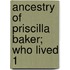 Ancestry Of Priscilla Baker; Who Lived 1