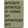 Ancient America In Notes On American Arc by Jr. Harry Baldwin