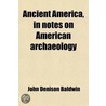 Ancient America, In Notes On American Ar door John Denison Baldwin