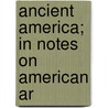 Ancient America; In Notes On American Ar by John Denison Baldwin