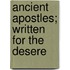 Ancient Apostles; Written For The Desere