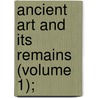 Ancient Art And Its Remains (Volume 1); door Karl Otfried Mller