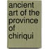 Ancient Art Of The Province Of Chiriqui