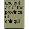 Ancient Art Of The Province Of Chiriqui door William Henry Holmes