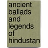 Ancient Ballads And Legends Of Hindustan by Edmund Gosse Toru Dutt