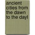 Ancient Cities From The Dawn To The Dayl