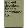 Ancient Devotions For Holy Communion Fro by Sophia Anne Cotton
