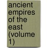Ancient Empires Of The East (Volume 1) by Sayce