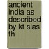 Ancient India As Described By Kt Sias Th