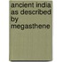 Ancient India As Described By Megasthene