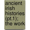 Ancient Irish Histories (Pt.1); The Work door James Ware