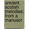 Ancient Scotish Melodies; From A Manuscr door William Dauney