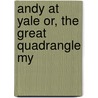 Andy At Yale Or, The Great Quadrangle My door Roy Eliot Stokes