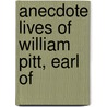 Anecdote Lives Of William Pitt, Earl Of by John Timbs