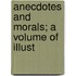 Anecdotes And Morals; A Volume Of Illust