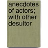 Anecdotes Of Actors; With Other Desultor door Anne Mathews