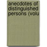 Anecdotes Of Distinguished Persons (Volu by William Seward