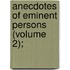 Anecdotes Of Eminent Persons (Volume 2);