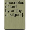 Anecdotes Of Lord Byron [By A. Kilgour]. door Alexander Kilgour