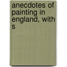 Anecdotes Of Painting In England, With S door Horace Walpole