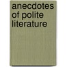 Anecdotes Of Polite Literature door Horace Walpole