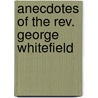 Anecdotes Of The Rev. George Whitefield by Joseph B. Wakeley