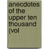 Anecdotes Of The Upper Ten Thousand (Vol