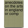 Anecdotes On The Arts In England Or Comp door James Dallaway